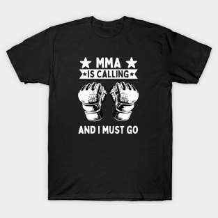 MMA Is Calling And I Must Go T-Shirt